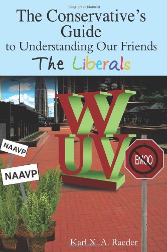 Cover for Karl X. A. Raeder · The Conservative's Guide to Understanding Our Friends  the Liberals (Pocketbok) (2010)