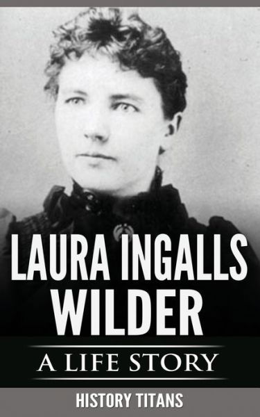 Cover for History Titans · Laura Ingalls Wilder: A Life Story (Paperback Book) (2019)