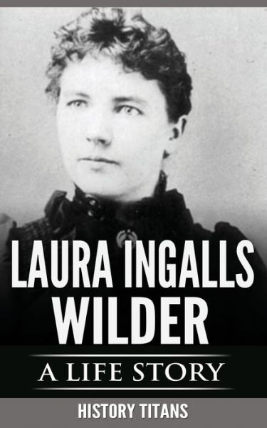 Cover for History Titans · Laura Ingalls Wilder: A Life Story (Taschenbuch) (2019)