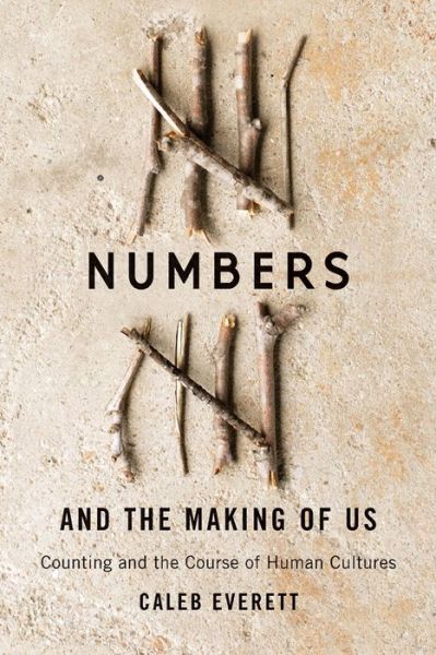 Cover for Caleb Everett · Numbers and the Making of Us: Counting and the Course of Human Cultures (Pocketbok) (2019)