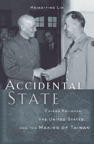 Cover for Hsiao-ting Lin · Accidental State: Chiang Kai-shek, the United States, and the Making of Taiwan (Hardcover bog) (2016)