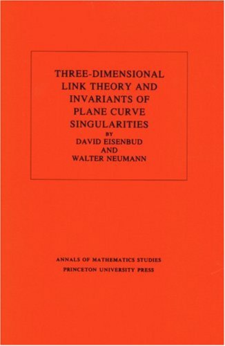 Cover for David Eisenbud · Three-Dimensional Link Theory and Invariants of Plane Curve Singularities - Annals of Mathematics Studies (Paperback Book) (1986)