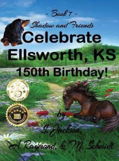 Cover for S Jackson · Shadow and Friends Celebrate Ellsworth, Ks, 150th Birthday (Hardcover Book) (2018)