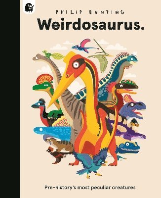 Cover for Philip Bunting · Weirdosaurus: Pre-History's Most Peculiar Dinosaurs (Hardcover Book) (2025)