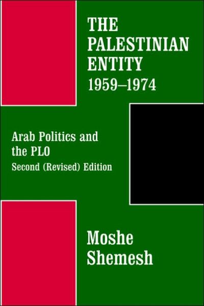 Moshe Shemesh · The Palestinian Entity 1959-1974: Arab Politics and the PLO (Hardcover Book) [2 Revised edition] (1988)