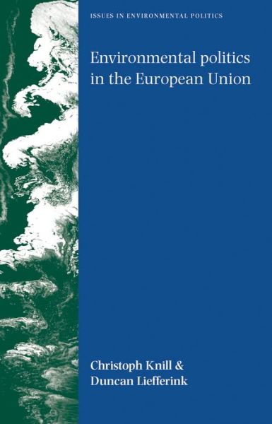 Cover for Christoph Knill · Environmental Politics in the European Union: Policy-Making, Implementation and Patterns of Multi-Level Governance - Issues in Environmental Politics (Paperback Book) (2007)