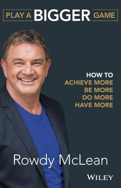 Cover for Rowdy McLean · Play a Bigger Game: How to Achieve More, Be More, Do More, Have More (Paperback Book) (2017)