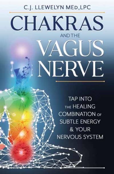 Chakras and the Vagus Nerve: Tap Into the Healing Combination of Subtle Energy & Your Nervous System - C.J. Llewelyn - Books - Llewellyn Publications,U.S. - 9780738773810 - May 8, 2023
