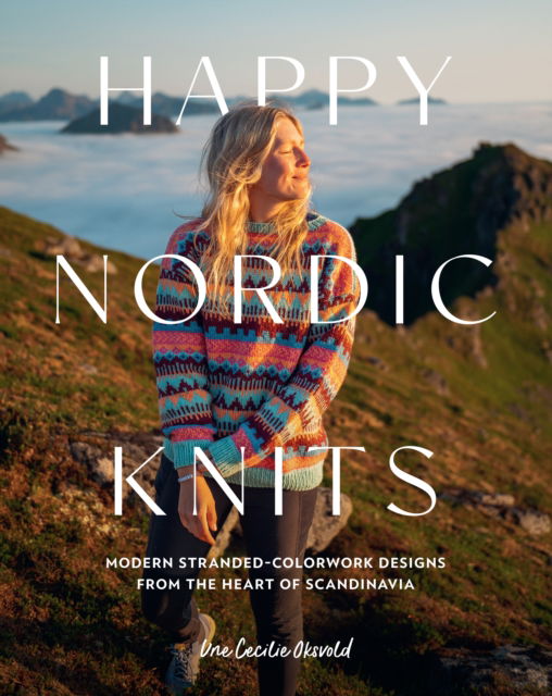 Cover for Une Cecilie Oksvold · Happy Nordic Knits: Modern Stranded-Colorwork Designs from the Heart of Scandinavia - Projects for Men &amp; Women Sizes SX-5XL (Paperback Book) (2025)