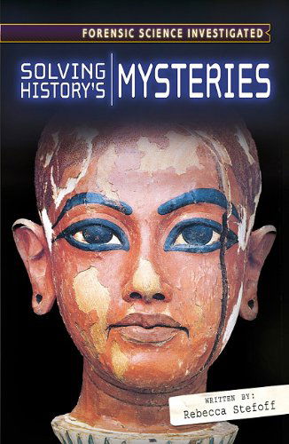 Cover for Rebecca Stefoff · Solving History's Mysteries (Forensic Science Investigated) (Hardcover Book) (2009)