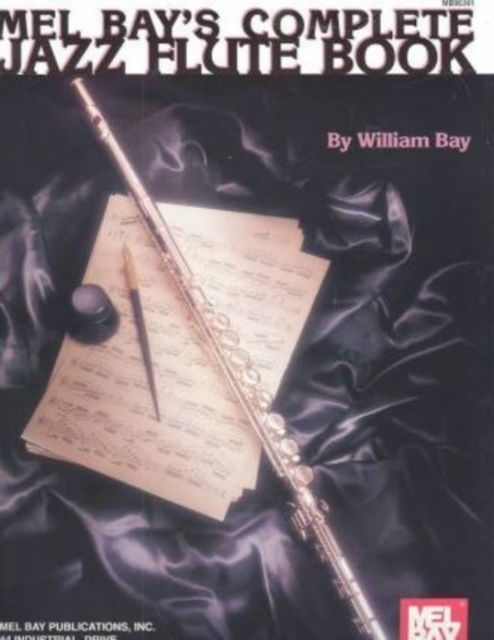 Complete Jazz Flute Book - Willian Bay - Books - Mel Bay Publications,U.S. - 9780786602810 - March 3, 1980