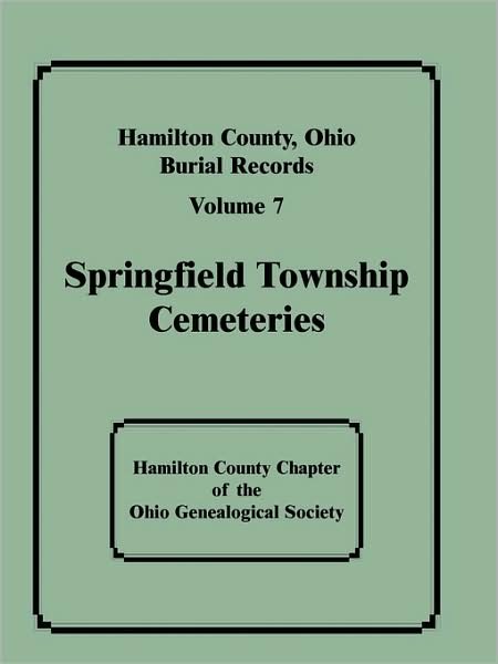 Cover for Hamilton County Chapter of the Ohio Gen · Hamilton County, Ohio, Burial Records: Volume 7: Springfield Township Cemeteries (Paperback Book) (2009)