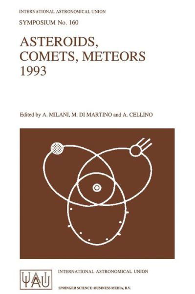 A Milani · Asteroids, Comets, Meteors 1993: Proceedings of the 160th Symposium of the International Astronomical Union, Held in Belgirate, Italy, June 14-18, 1993 - International Astronomical Union Symposia (Paperback Book) [Softcover reprint of the original 1st ed. 1994 edition] (1994)