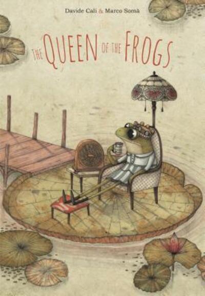 Cover for Davide Cali · The Queen of the Frogs (Hardcover Book) (2017)