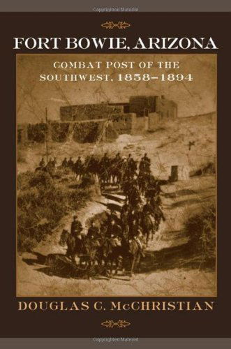 Cover for Douglas C. McChristian · Fort Bowie, Arizona: Combat Post of the Southwest, 1858-1894 (Paperback Book) (2006)