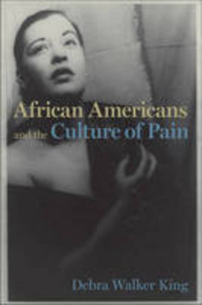 Cover for Debra Walker King · African Americans and the Culture of Pain - Cultural Frames, Framing Culture (Paperback Book) (2008)