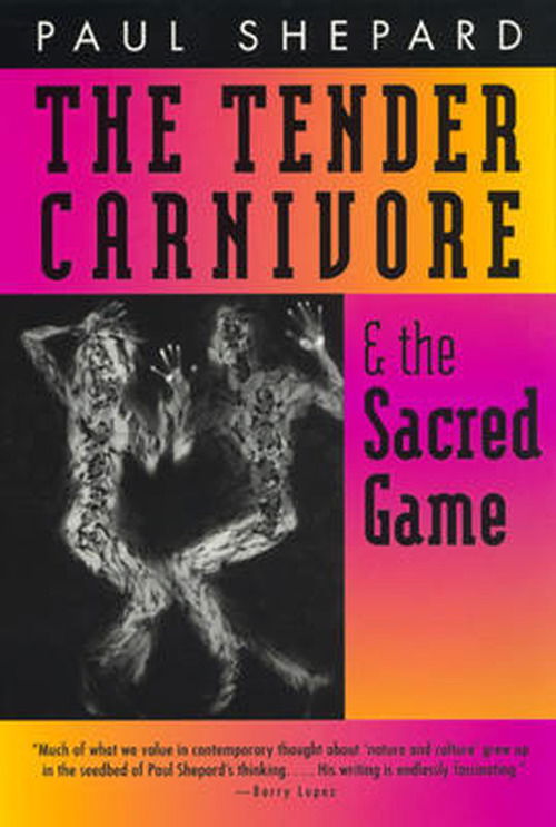 The Tender Carnivore and the Sacred Game - Paul Shepard - Books - University of Georgia Press - 9780820319810 - April 30, 1998