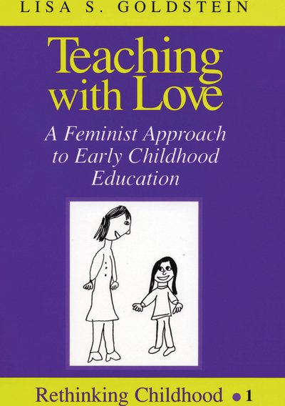 Cover for Lisa S. Goldstein · Teaching with Love: A Feminist Approach to Early Childhood Education - Rethinking Childhood (Taschenbuch) [2 Revised edition] (1998)