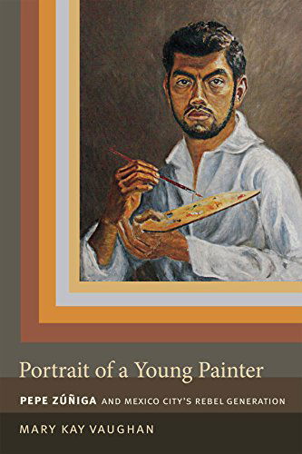 Cover for Mary Kay Vaughan · Portrait of a Young Painter: Pepe Zuniga and Mexico City's Rebel Generation (Paperback Book) (2014)