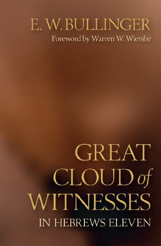 Great Cloud of Witnesses in Hebrews Eleven - Classics - E W Bullinger - Books - Kregel Publications,U.S. - 9780825442810 - July 2, 2012