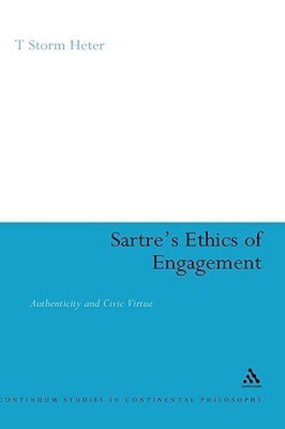 Cover for T. Storm Heter · Sartre's Ethics of Engagement (Bloomsbury Studies in Continental Philosophy) (Gebundenes Buch) (2006)