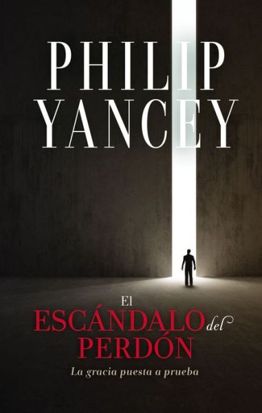 Cover for Yancey Philip Yancey · El escandalo del perdon: La gracia puesta a prueba (Paperback Book) (2022)