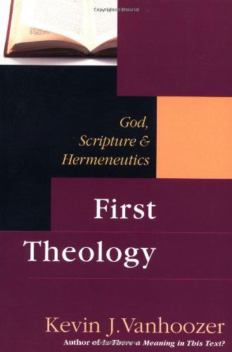 First Theology - God, Scripture & Hermeneutics - Kevin J. Vanhoozer - Books - IVP Academic - 9780830826810 - June 4, 2024