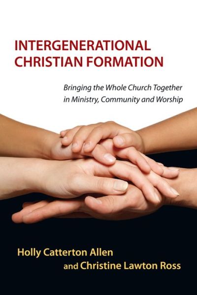 Cover for Holly Catterton Allen · Intergenerational Christian Formation – Bringing the Whole Church Together in Ministry, Community and Worship (Paperback Book) (2012)