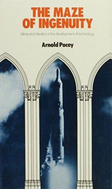 Cover for Arnold Pacey · Maze of Ingenuity: Ideas &amp; Idealism in Development of Technology (Hardcover Book) (1975)