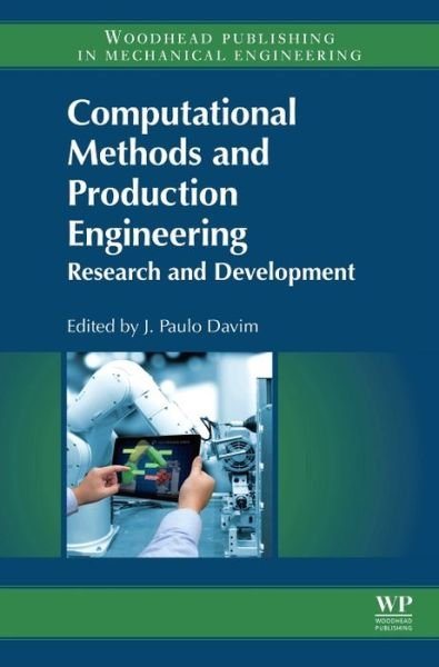 Cover for J Paulo Davim · Computational Methods and Production Engineering: Research and Development - Woodhead Publishing Reviews: Mechanical Engineering Series (Hardcover Book) (2017)