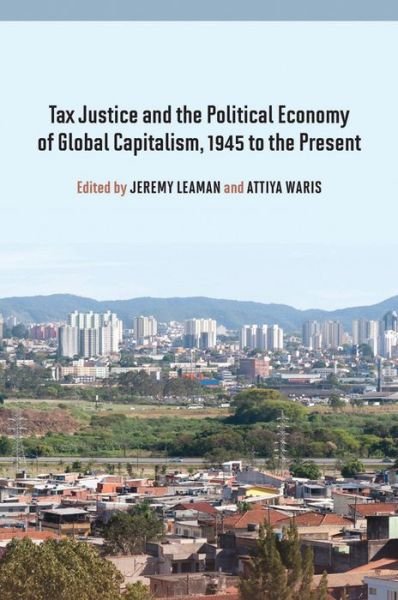 Tax Justice and the Political Economy of Global Capitalism, 1945 to the Present - Jeremy Leaman - Bücher - Berghahn Books - 9780857458810 - 1. Juni 2013