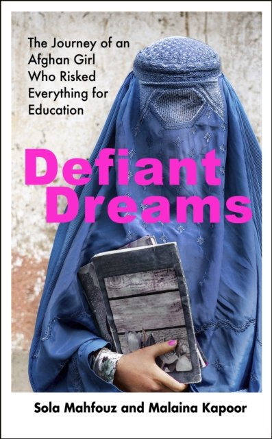 Cover for Sola Mahfouz · Defiant Dreams: The Journey of an Afghan Girl Who Risked Everything for Education (Paperback Bog) (2023)