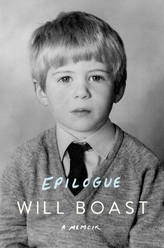 Cover for Will Boast · Epilogue - A Memoir (Hardcover Book) (2014)