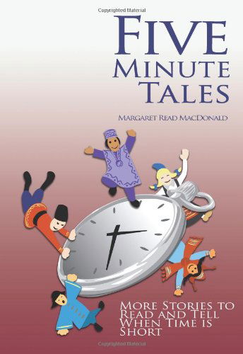 Five Minute Tales: More Stories to Read and Tell when Time is Short - Margaret Read Macdonald - Books - August House - 9780874837810 - July 24, 2007