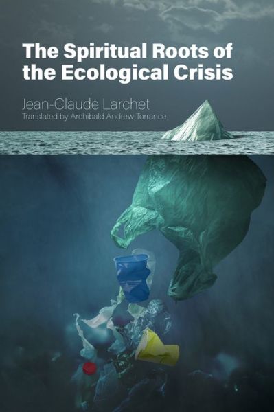 Cover for Jean-Claude Larchet · The Spiritual Roots of the Ecological Crisis (Paperback Book) (2022)