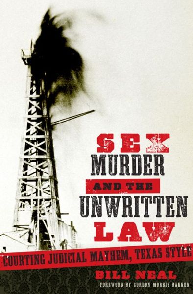 Cover for Bill Neal · Sex, Murder, and the Unwritten Law: Courting Judicial Mayhem, Texas Style - American Liberty and Justice (Paperback Book) (2016)