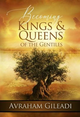 Cover for Avraham Gileadi · Becoming Kings and Queens of the Gentiles (Pocketbok) (2019)