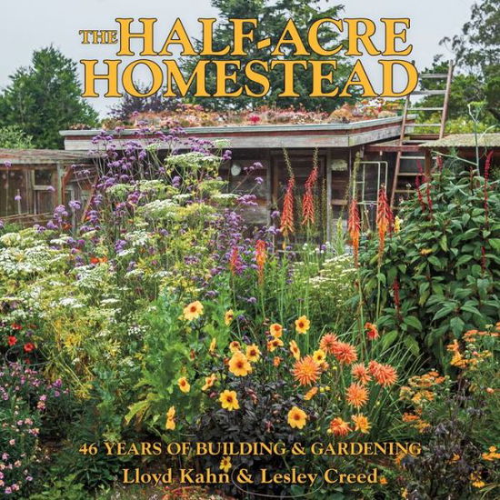 Cover for Lloyd Kahn · The Half-Acre Homestead: 46 Years of Building and Gardening (Pocketbok) (2020)