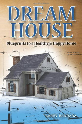 Cover for Barry Bandara · Dream House: Blueprints to a Healthy &amp; Happy Home (Paperback Book) (2011)