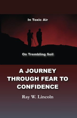 Cover for Ray W. Lincoln · A Journey Through Fear to Confidence: in Toxic Air, on Trembling Soil (Paperback Book) (2011)