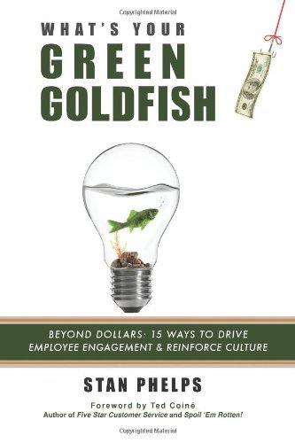 Cover for Stan Phelps · What's Your Green Goldfish?: Beyond Dollars: 15 Ways to Drive Employee Engagement and Reinforce Culture (Pocketbok) (2013)