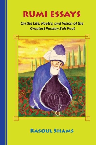 Rumi Essays - Rasoul Shams - Kirjat - Rumi Publications / Rumi Poetry Club - 9780985056810 - tiistai 11. lokakuuta 2016