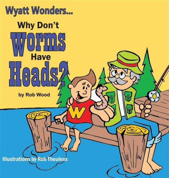 Cover for Wood Rob · Why Don't Worms Have Heads? (Innbunden bok) (2015)