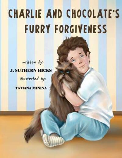 Cover for J Suthern Hicks · Charlie and Chocolate's Furry Forgiveness (Pocketbok) (2018)