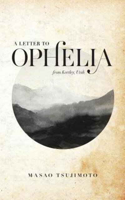 Cover for Masao Tsujimoto · A Letter To Ophelia : From Keetley, Utah (Paperback Bog) (2017)