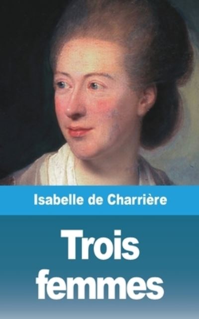 Cover for Isabelle de Charriere · Trois femmes (Paperback Book) (2021)