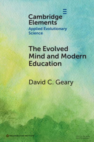 The Evolved Mind and Modern Education: Status of Evolutionary Educational Psychology - Elements in Applied Evolutionary Science - Geary, David C. (University of Missouri) - Livros - Cambridge University Press - 9781009454810 - 23 de maio de 2024