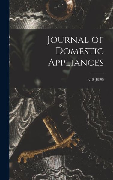 Cover for Anonymous · Journal of Domestic Appliances; v.18 (1890) (Hardcover Book) (2021)