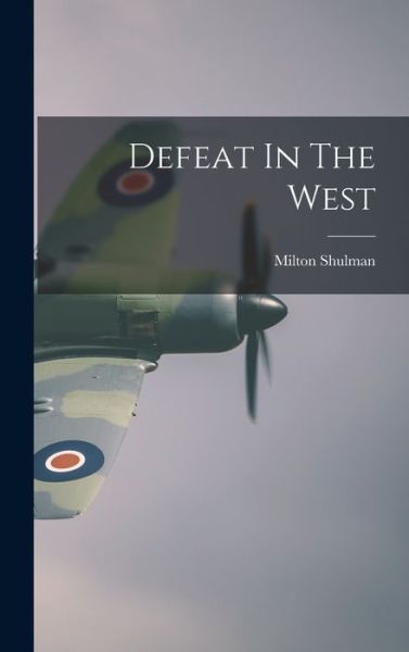 Cover for Milton 1913- Shulman · Defeat In The West (Hardcover Book) (2021)