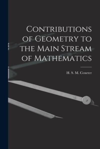 Cover for H S M (Harold Scott Macdo Coxeter · Contributions of Geometry to the Main Stream of Mathematics (Pocketbok) (2021)